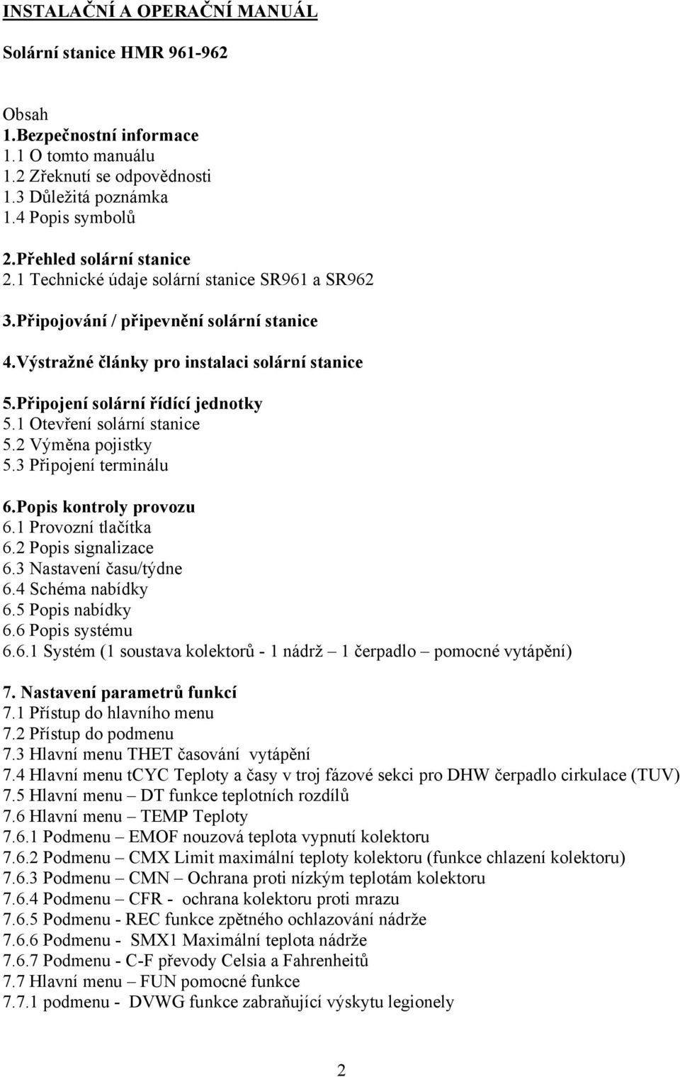 Připojení solární řídící jednotky 5.1 Otevření solární stanice 5.2 Výměna pojistky 5.3 Připojení terminálu 6.Popis kontroly provozu 6.1 Provozní tlačítka 6.2 Popis signalizace 6.