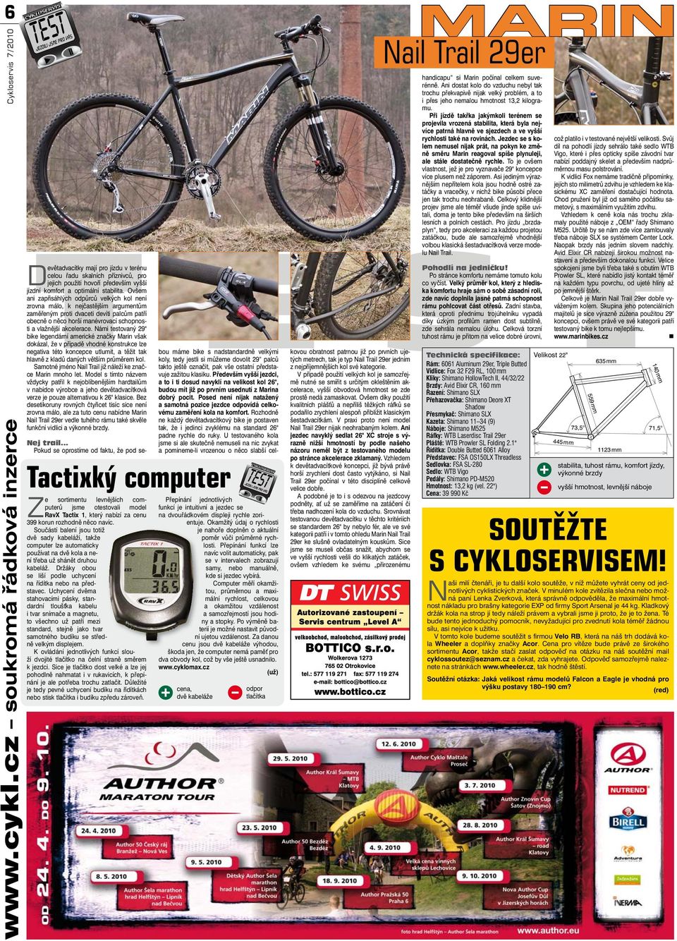 Námi testovaný 29" bike legendární americké značky Marin však dokázal, že v případě vhodné konstrukce lze negativa této koncepce utlumit, a těžit tak hlavně z kladů daných větším průměrem kol.