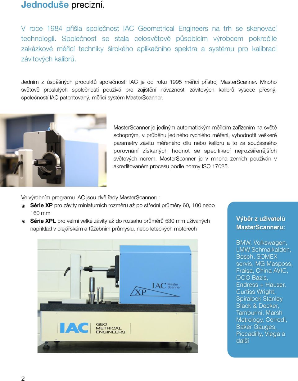 Jedním z úspěšných produktů společnosti IAC je od roku 1995 měřicí přístroj MasterScanner.