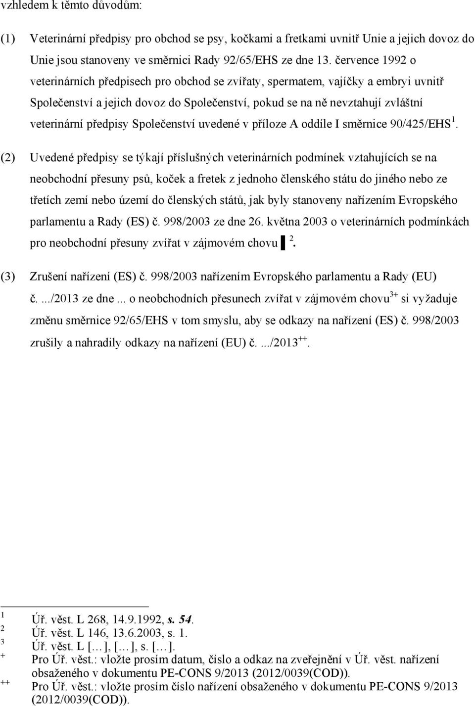 Společenství uvedené v příloze A oddíle I směrnice 90/425/EHS 1.