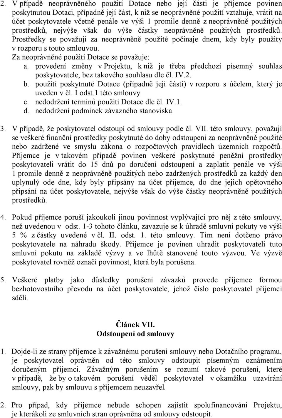 Prostředky se považují za neoprávněně použité počínaje dnem, kdy byly použity v rozporu s touto smlouvou. Za neoprávněné použití Dotace se považuje: a.