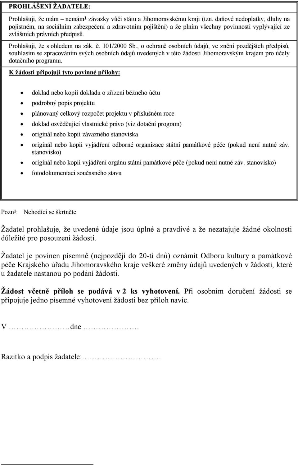 101/2000 Sb., o ochraně osobních údajů, ve znění pozdějších předpisů, souhlasím se zpracováním svých osobních údajů uvedených v této žádosti Jihomoravským krajem pro účely dotačního programu.