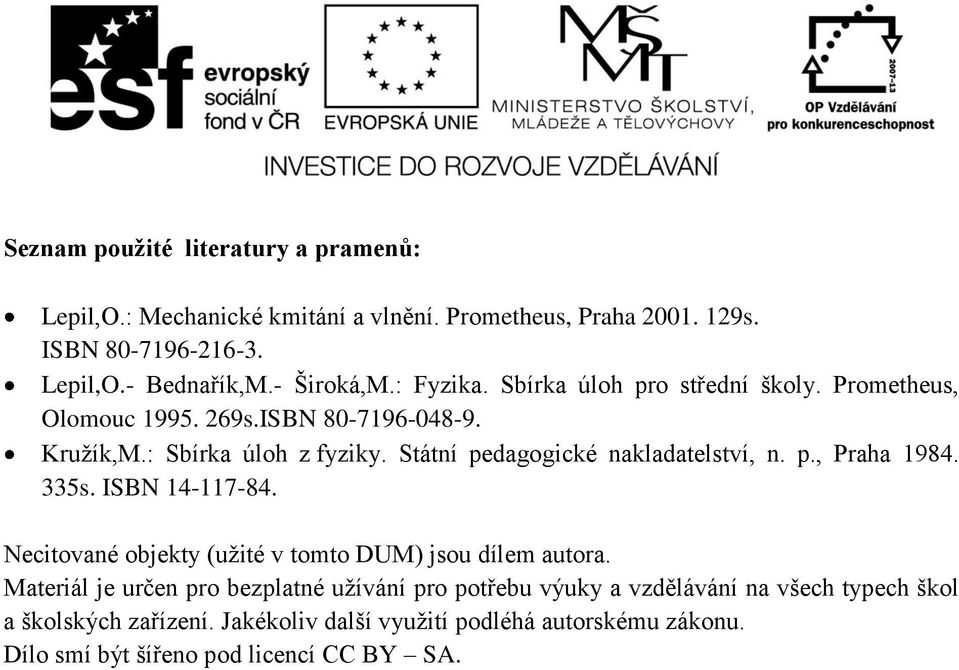 Sání pedagogicé naadaesví, n. p., Praha 98. 335s. ISBN -7-8. Neciované obje (užié v oo DUM) jsou díe auora.