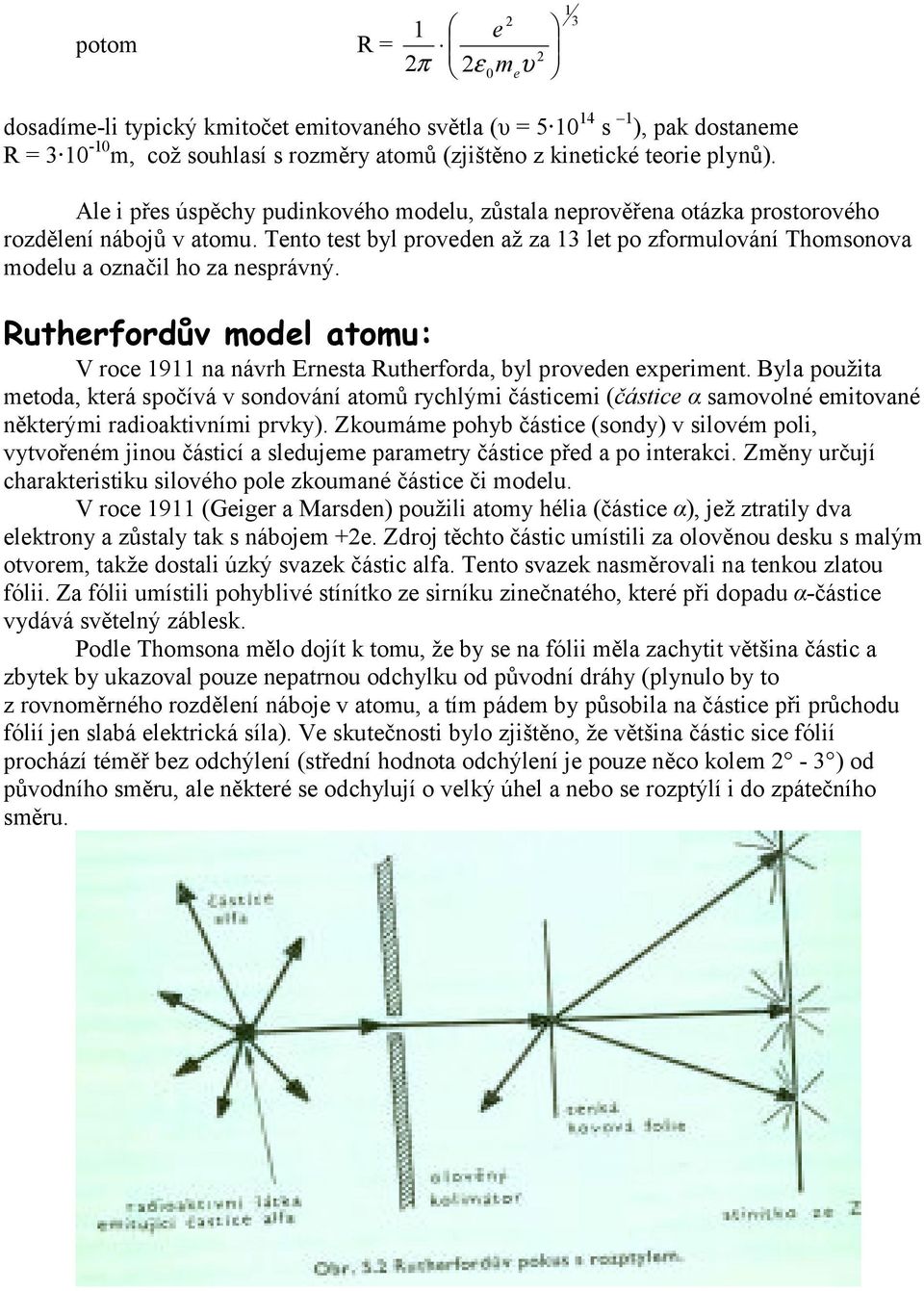 Ruthrfordův modl atomu: V roc 9 na návrh Ernsta Ruthrforda, byl provdn xprimnt.