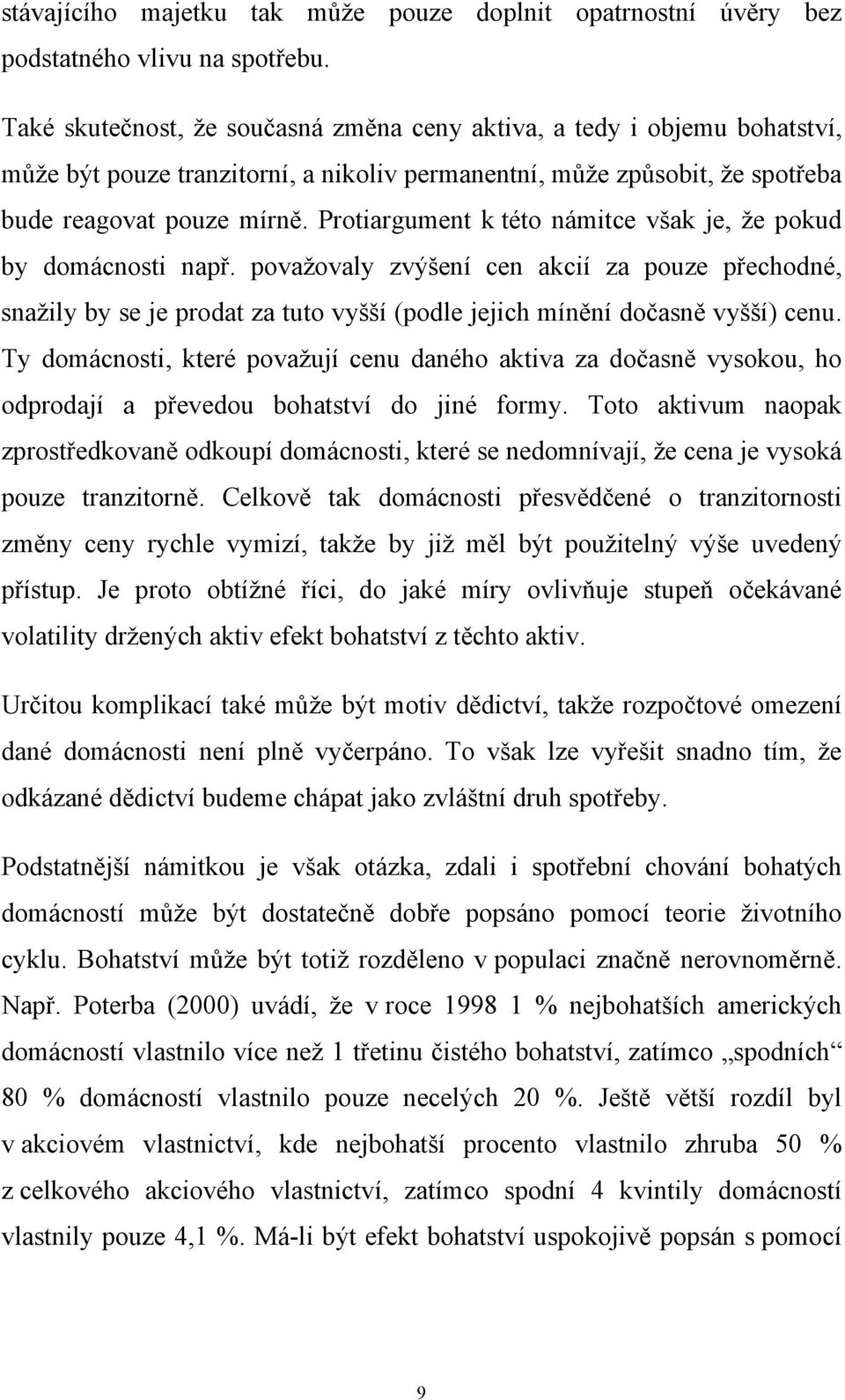 Proiargumen k éo námice však je, že pokud by domácnosi např. považovaly zvýšení cen akcií za pouze přechodné, snažily by se je proda za uo vyšší (podle jejich mínění dočasně vyšší) cenu.