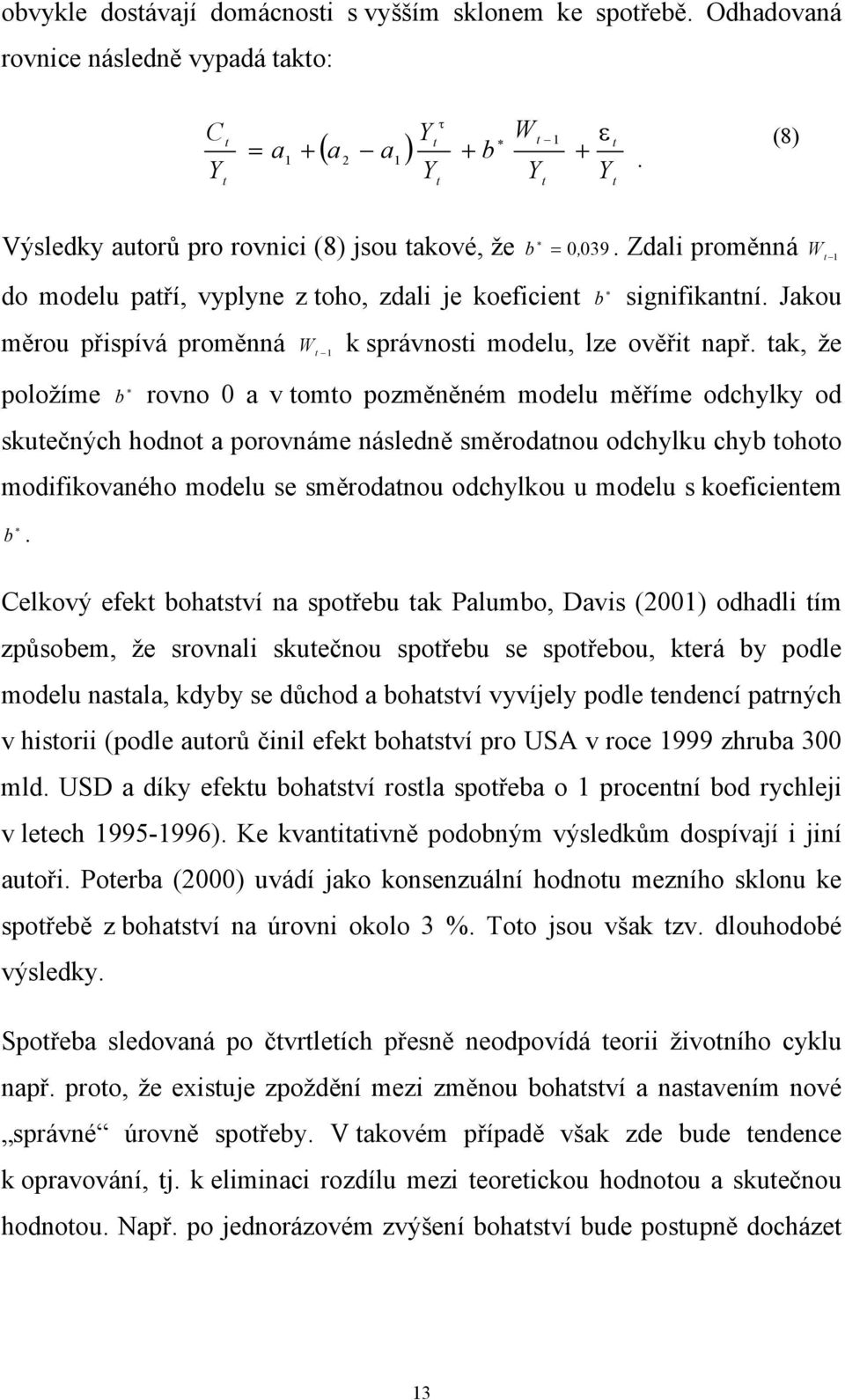 ak, že rovno 0 a v omo pozměněném modelu měříme odchylky od skuečných hodno a porovnáme následně směrodanou odchylku chyb ohoo modifikovaného modelu se směrodanou odchylkou u modelu s koeficienem b.