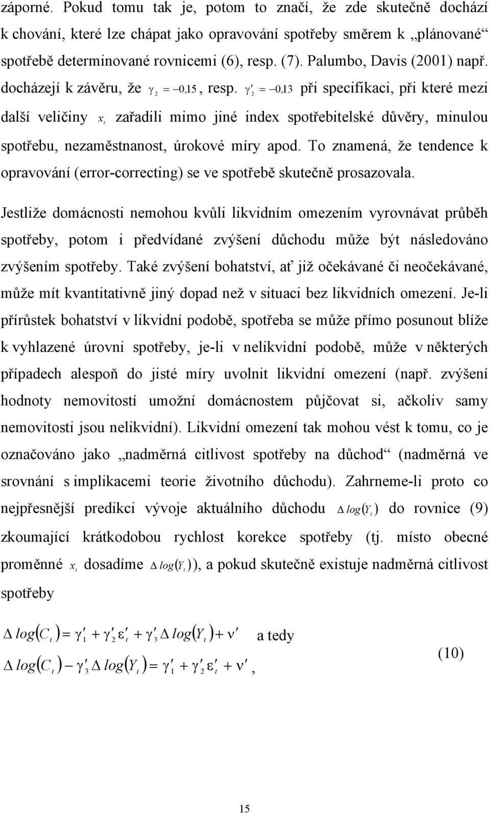 γ = 013 při specifikaci, při keré mezi 2, 2, další veličiny x zařadili mimo jiné index spořebielské důvěry, minulou spořebu, nezaměsnanos, úrokové míry apod.