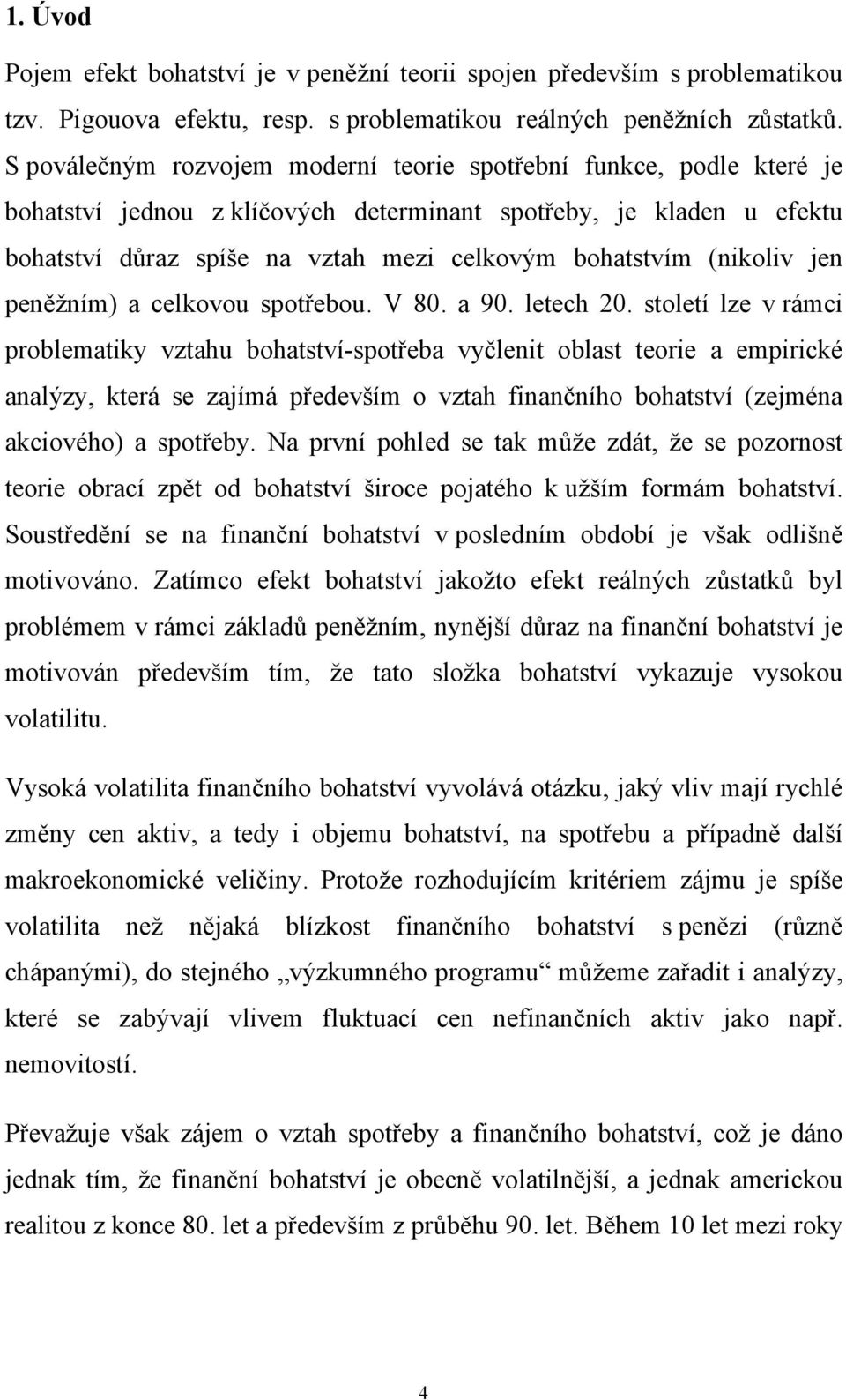 peněžním) a celkovou spořebou. V 80. a 90. leech 20.