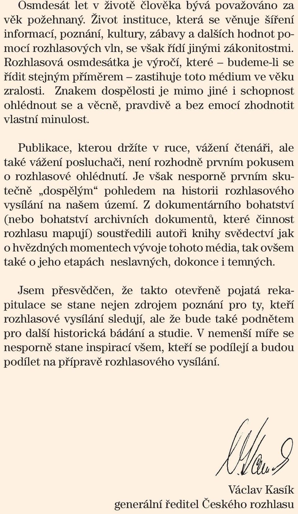 Rozhlasová osmdesátka je výročí, které budeme-li se řídit stejným příměrem zastihuje toto médium ve věku zralosti.