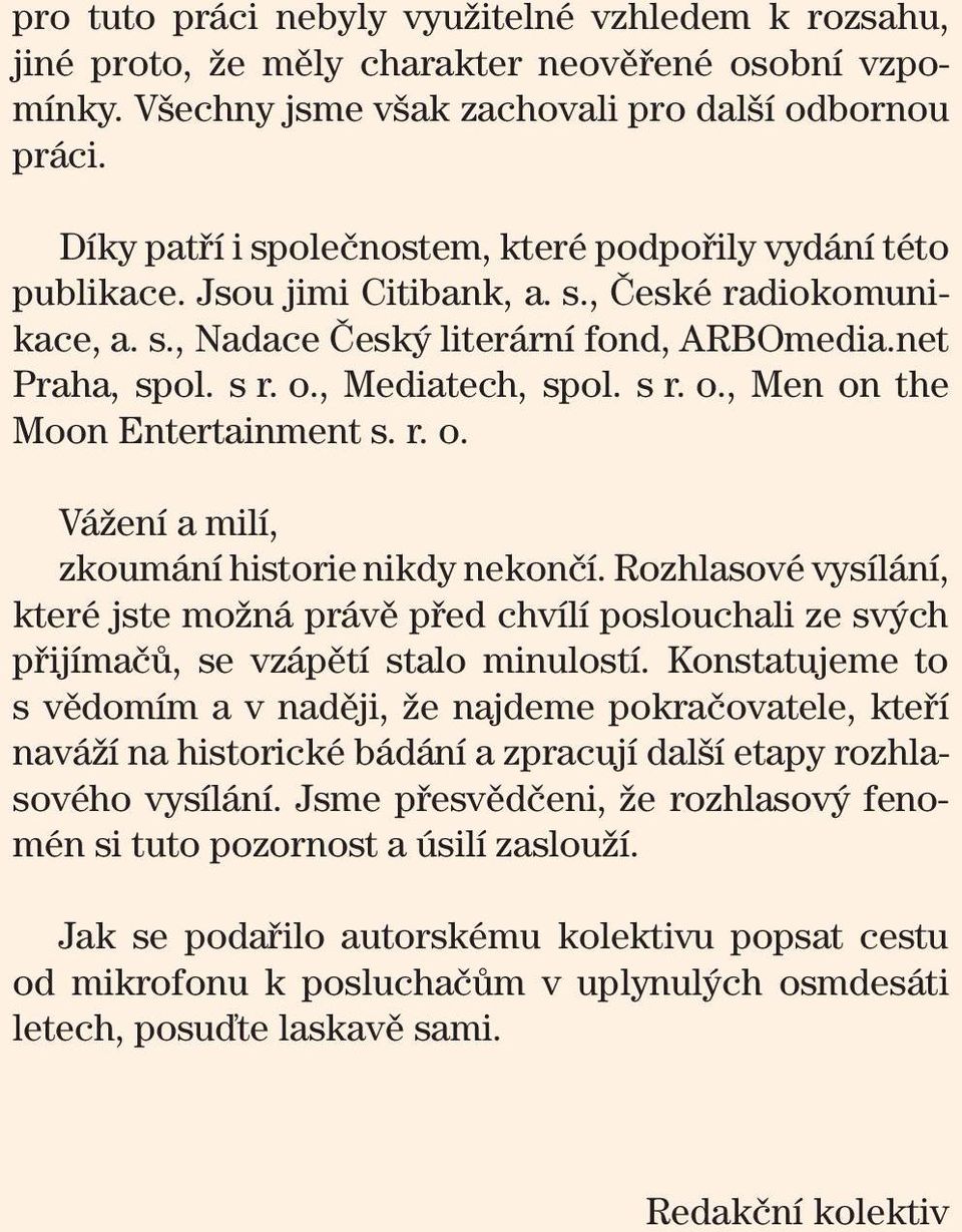 , Mediatech, spol. s r. o., Men on the Moon Entertainment s. r. o. Vážení a milí, zkoumání historie nikdy nekončí.