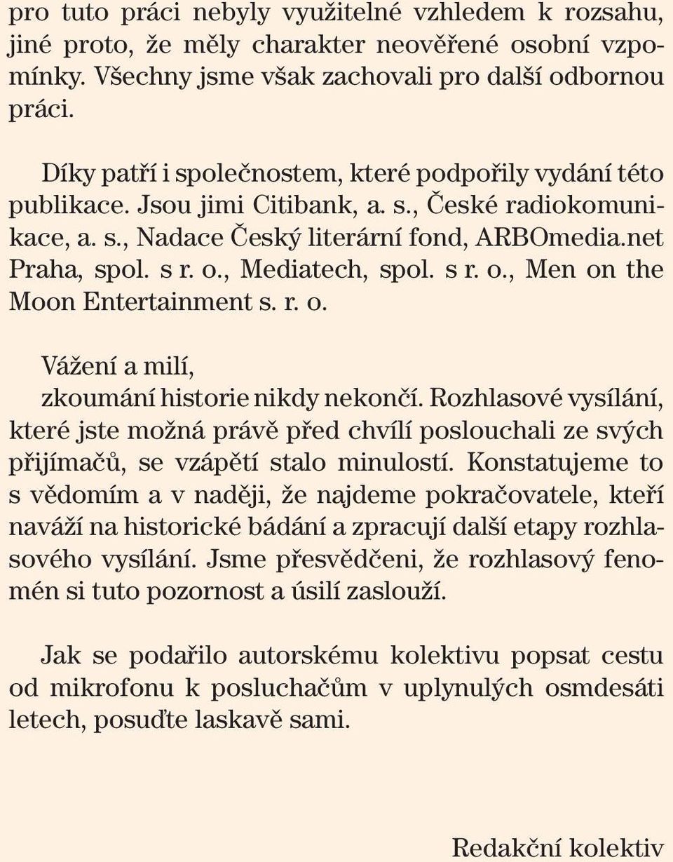 , Mediatech, spol. s r. o., Men on the Moon Entertainment s. r. o. Vážení a milí, zkoumání historie nikdy nekončí.