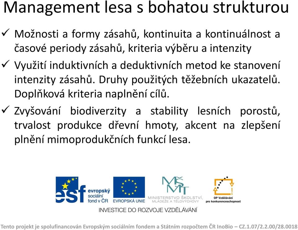 zásahů. Druhy použitých těžebních ukazatelů. Doplňková kriteria naplnění cílů.