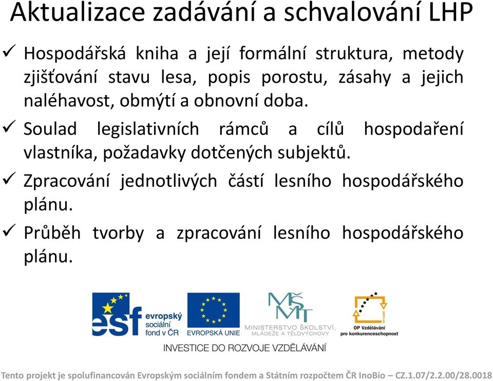 Soulad legislativních rámců a cílů hospodaření vlastníka, požadavky dotčených subjektů.