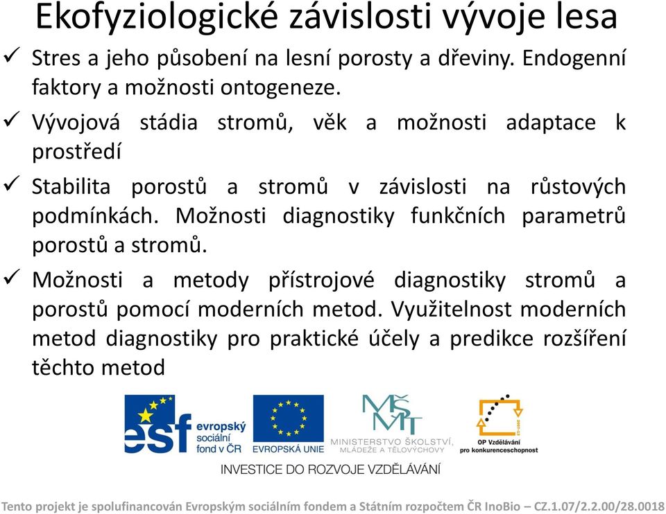 Vývojová stádia stromů, věk a možnosti adaptace k prostředí Stabilita porostů a stromů v závislosti na růstových