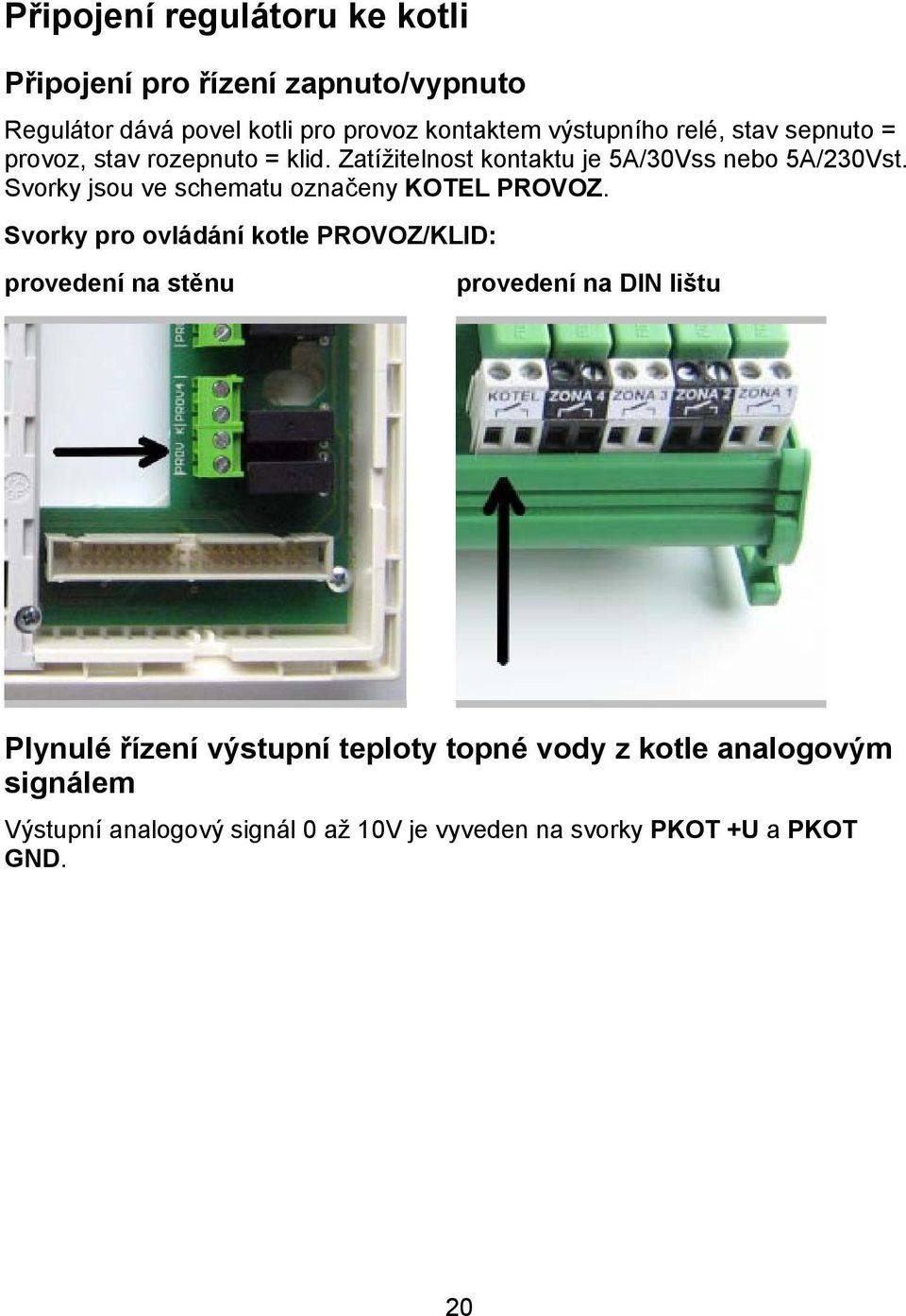 Svorky jsou ve schematu označeny KOTEL PROVOZ.