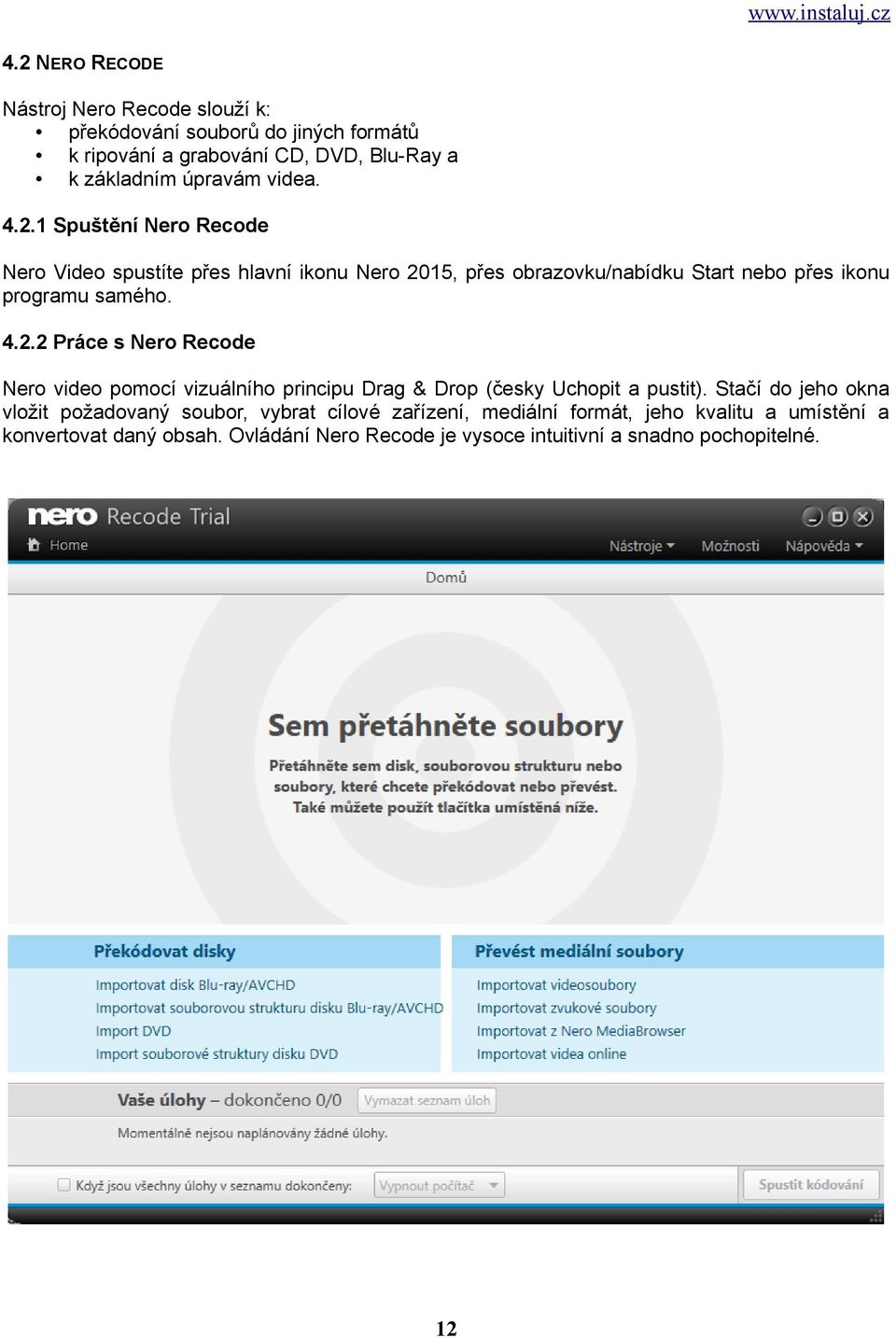 Stačí do jeho okna vložit požadovaný soubor, vybrat cílové zařízení, mediální formát, jeho kvalitu a umístění a konvertovat daný obsah.