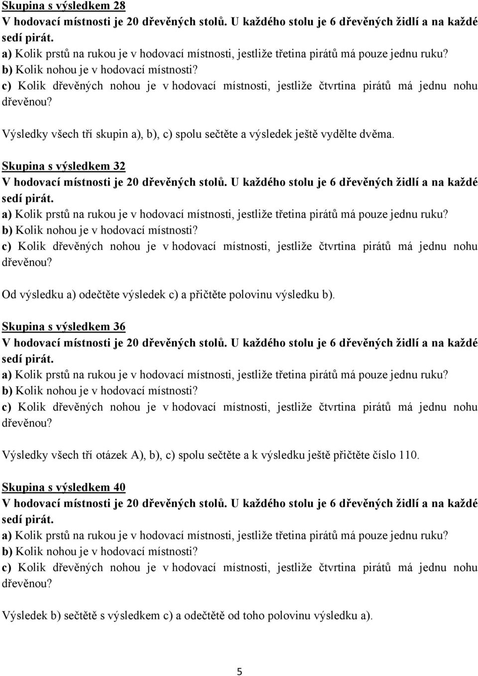 Skupina s výsledkem 36 Výsledky všech tří otázek A), b), c) spolu sečtěte a k výsledku ještě přičtěte