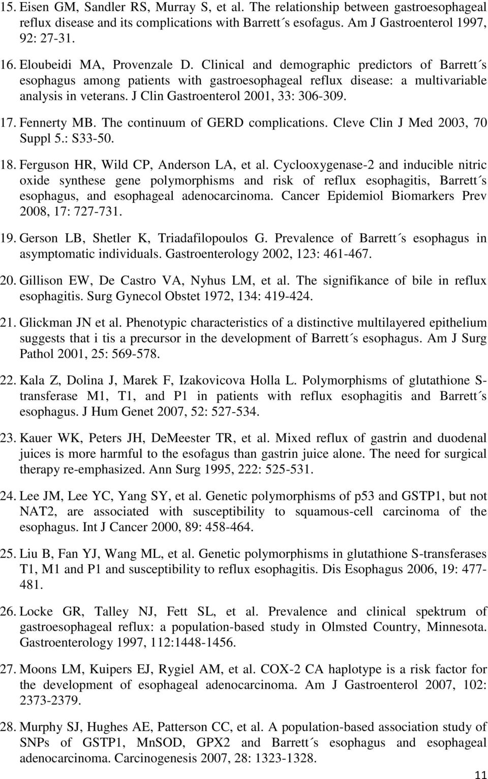 J Clin Gastroenterol 2001, 33: 306-309. 17. Fennerty MB. The continuum of GERD complications. Cleve Clin J Med 2003, 70 Suppl 5.: S33-50. 18. Ferguson HR, Wild CP, Anderson LA, et al.