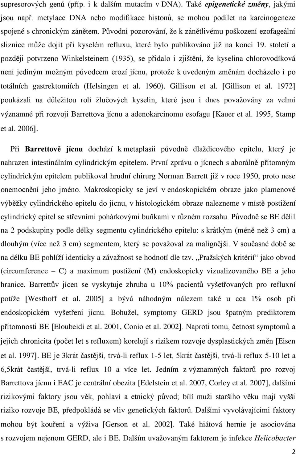 století a později potvrzeno Winkelsteinem (1935), se přidalo i zjištění, že kyselina chlorovodíková není jediným možným původcem erozí jícnu, protože k uvedeným změnám docházelo i po totálních