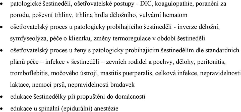 probíhajícím šestinedělím dle standardních plánů péče infekce v šestinedělí zevních rodidel a pochvy, dělohy, peritonitis, tromboflebitis, močového ústrojí, mastitis