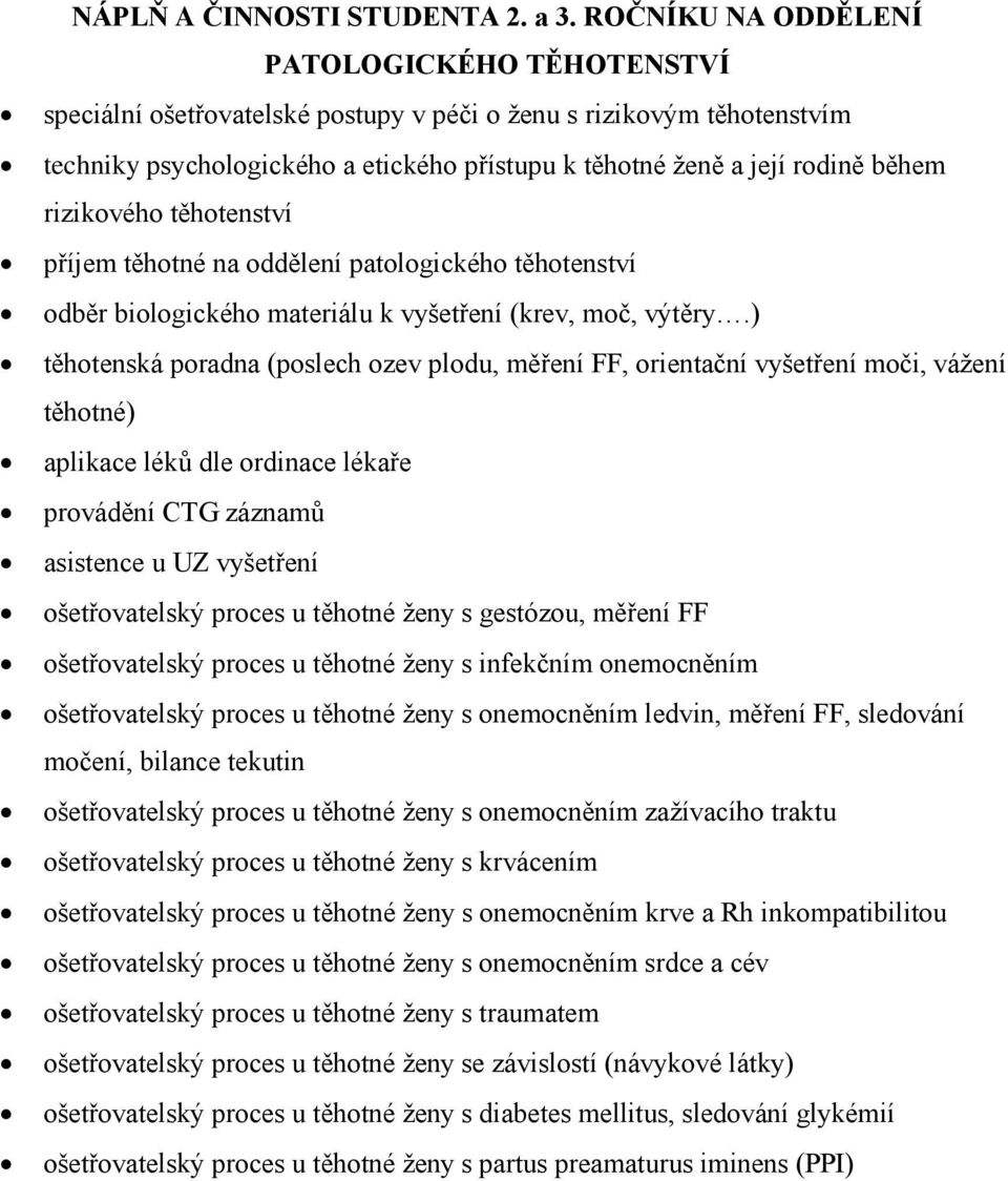 rizikového těhotenství příjem těhotné na oddělení patologického těhotenství odběr biologického materiálu k vyšetření (krev, moč, výtěry.