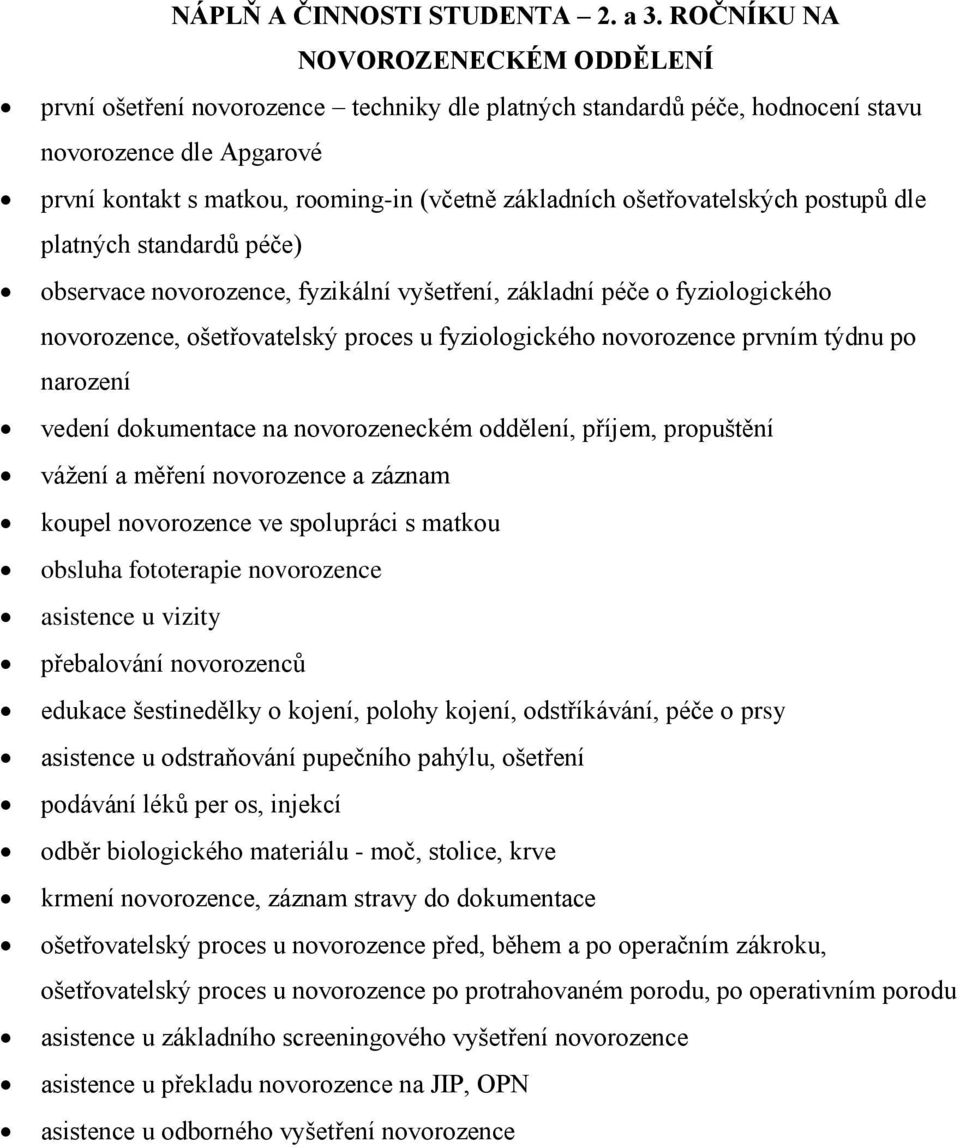 ošetřovatelských postupů dle platných standardů péče) observace novorozence, fyzikální vyšetření, základní péče o fyziologického novorozence, ošetřovatelský proces u fyziologického novorozence prvním