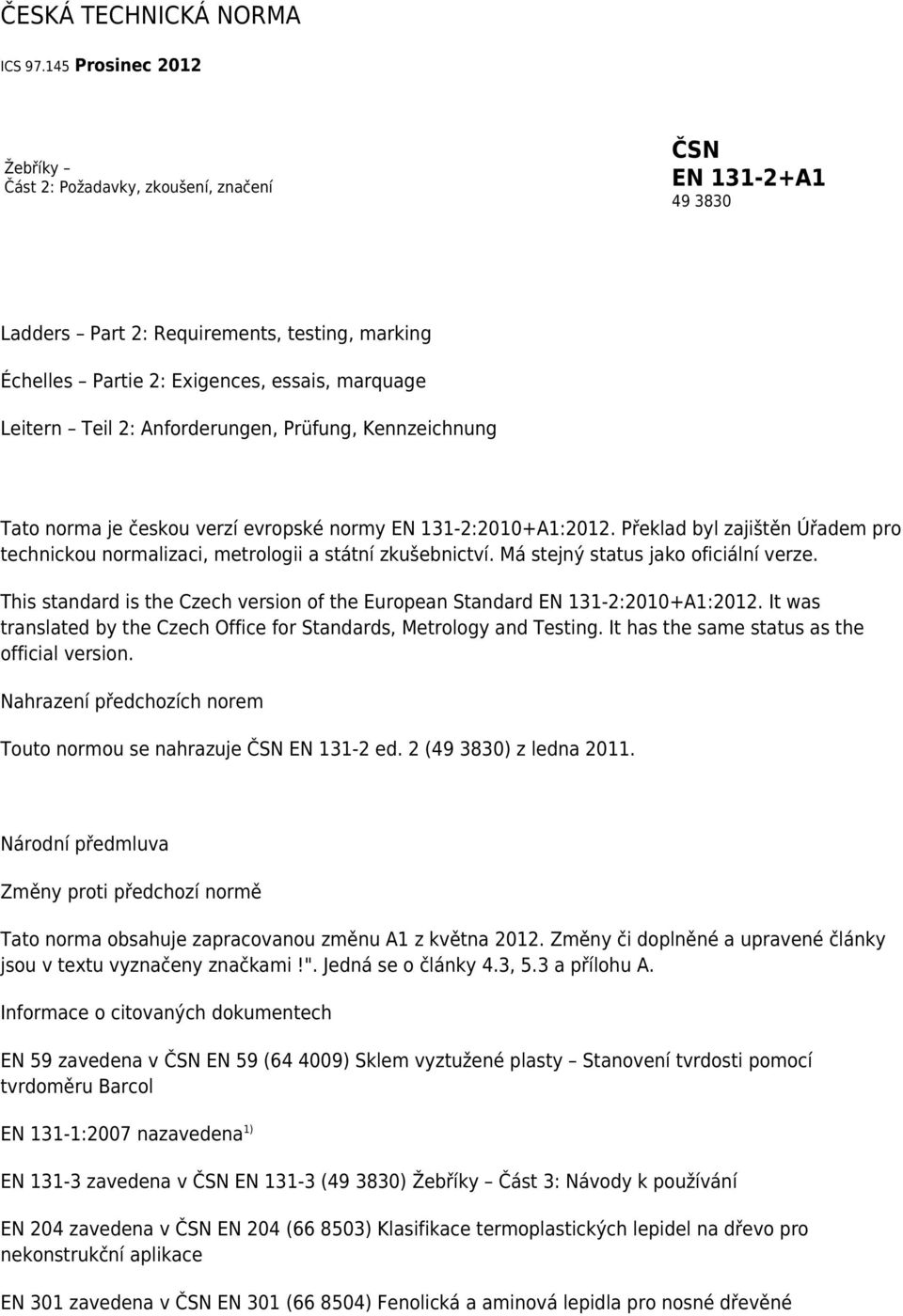 Anforderungen, Prüfung, Kennzeichnung Tato norma je českou verzí evropské normy EN 131-2:2010+A1:2012. Překlad byl zajištěn Úřadem pro technickou normalizaci, metrologii a státní zkušebnictví.