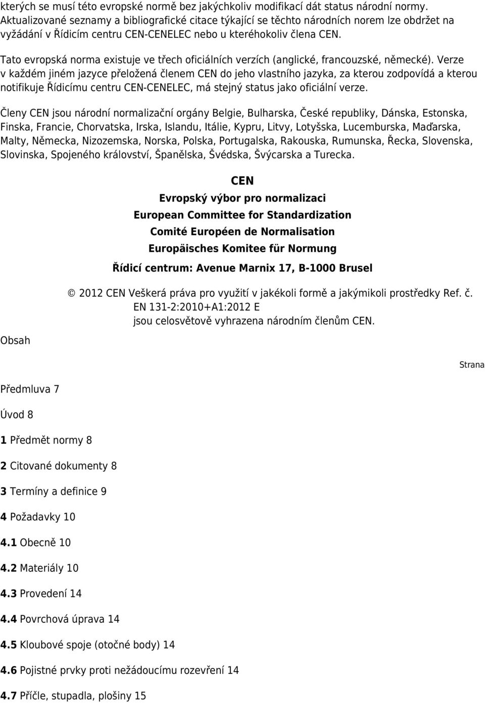Tato evropská norma existuje ve třech oficiálních verzích (anglické, francouzské, německé).