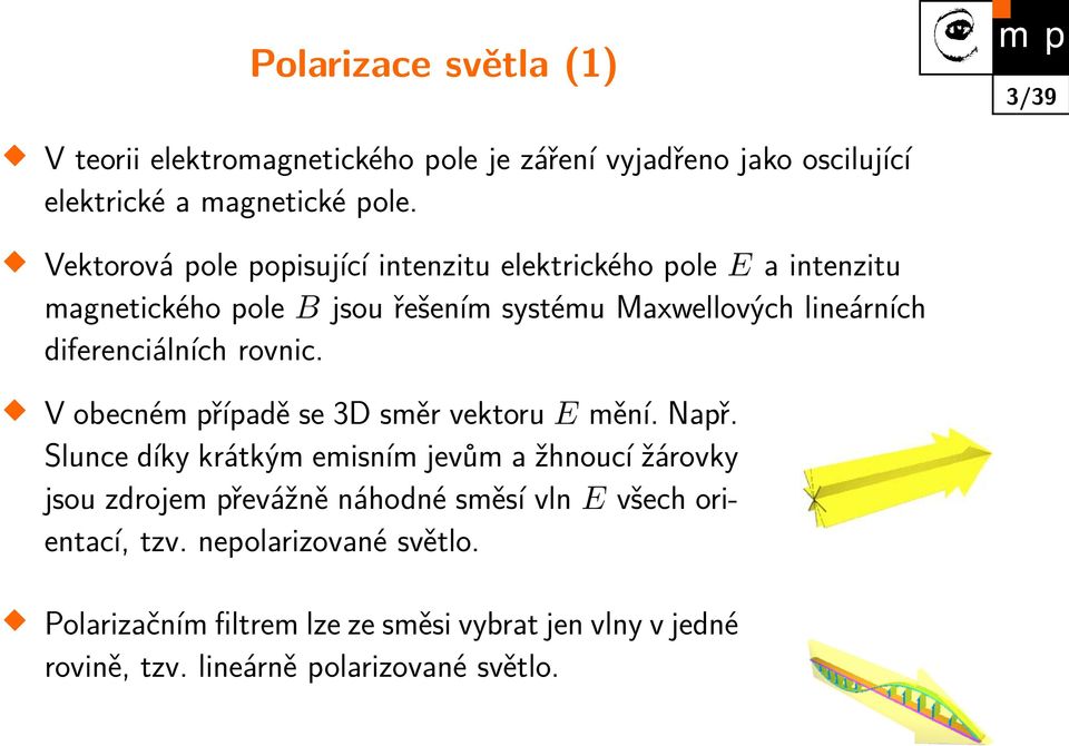 diferenciálních rovnic. V obecném případě se 3D směr vektoru E mění. Např.