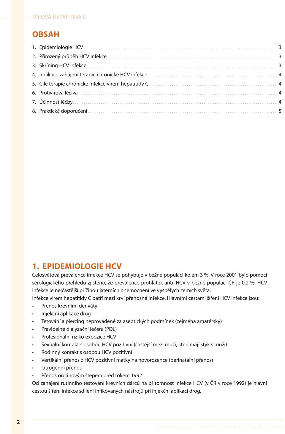 Cíle terapie chronické infekce virem hepatitidy C.................................................................... 4 6. Protivirová léčiva.......................................................................................................... 4 7.