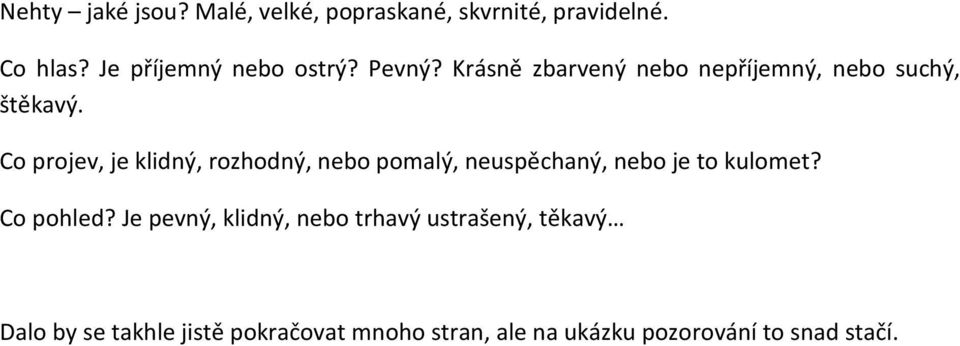 Co projev, je klidný, rozhodný, nebo pomalý, neuspěchaný, nebo je to kulomet? Co pohled?