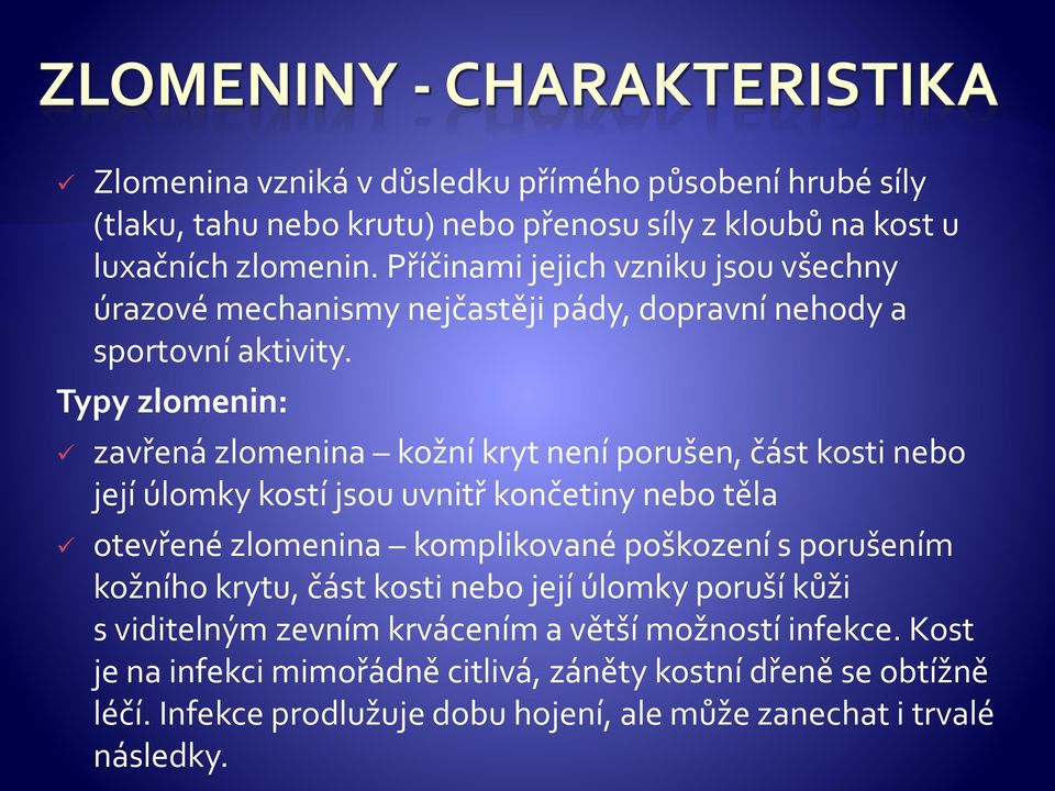 Typy zlomenin: zavřená zlomenina kožní kryt není porušen, část kosti nebo její úlomky kostí jsou uvnitř končetiny nebo těla otevřené zlomenina komplikované poškození s