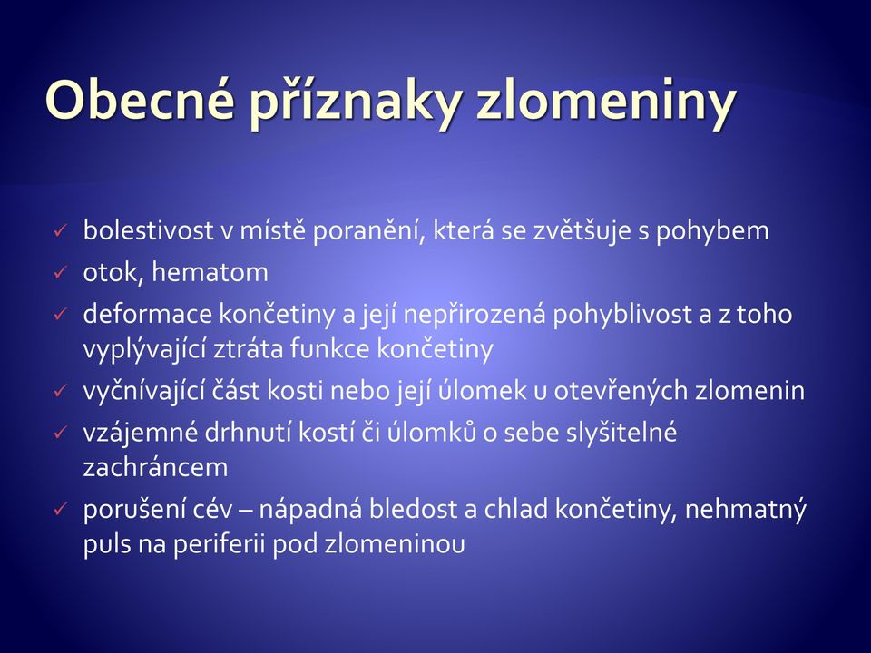 kosti nebo její úlomek u otevřených zlomenin vzájemné drhnutí kostí či úlomků o sebe slyšitelné