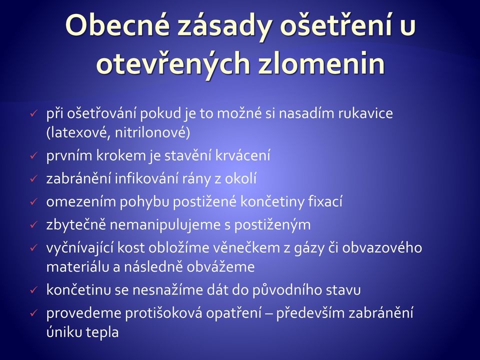 nemanipulujeme s postiženým vyčnívající kost obložíme věnečkem z gázy či obvazového materiálu a následně