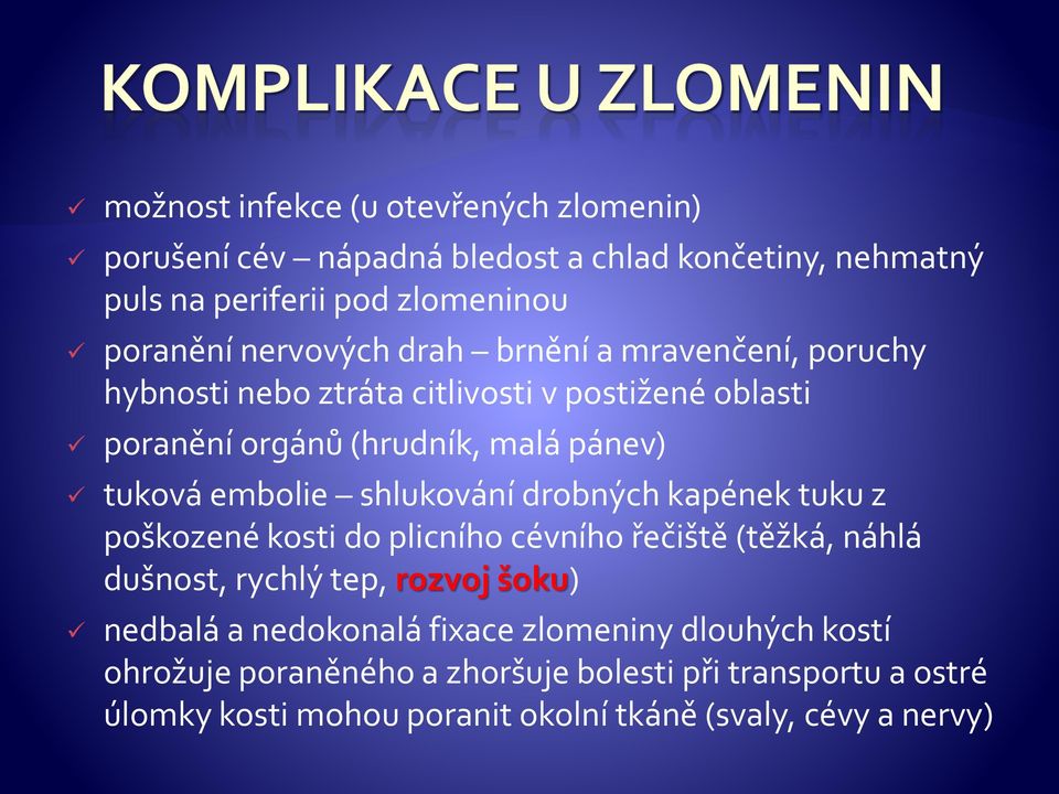 embolie shlukování drobných kapének tuku z poškozené kosti do plicního cévního řečiště (těžká, náhlá dušnost, rychlý tep, rozvoj šoku) nedbalá a