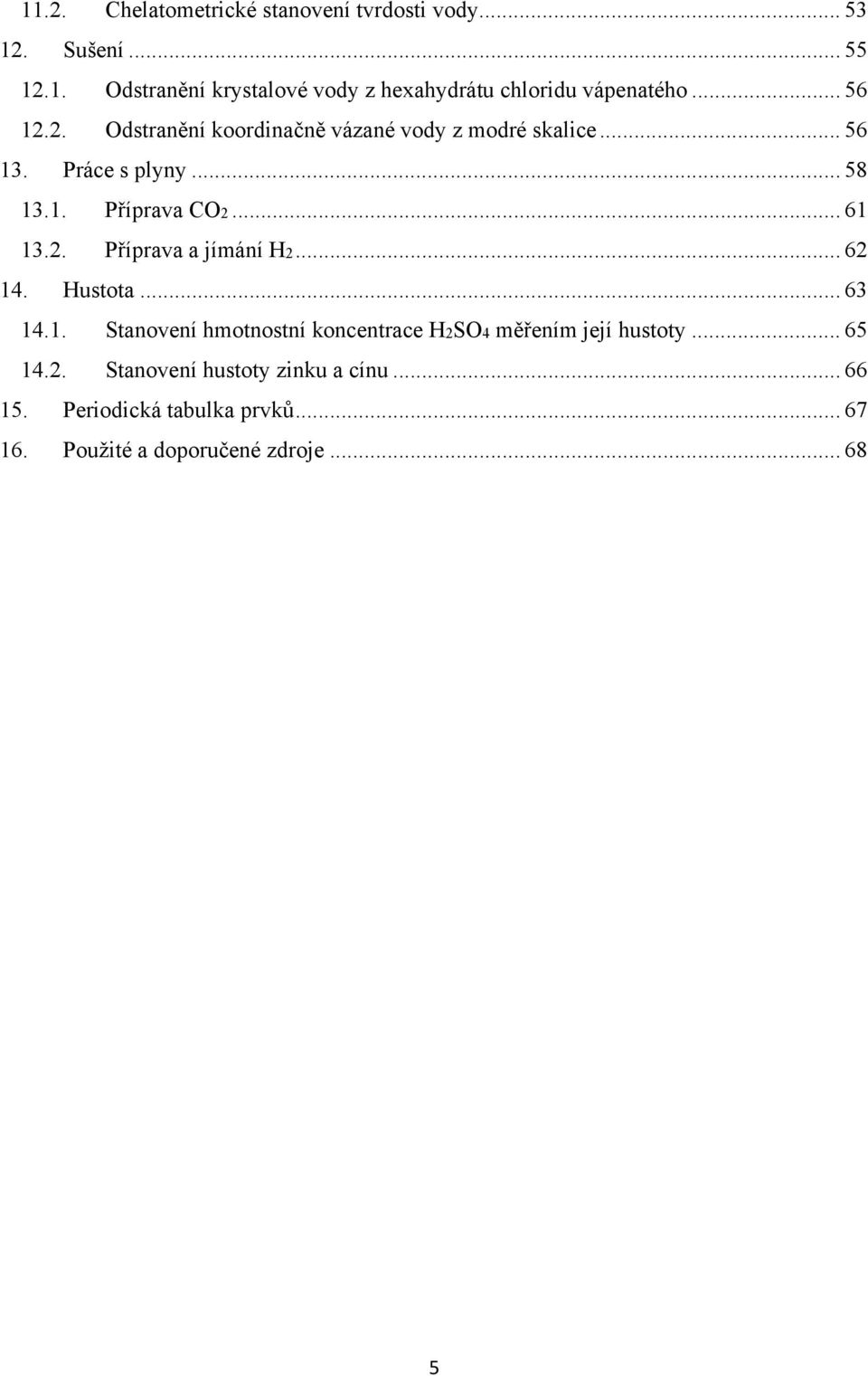 .. 62 14. Hustota... 63 14.1. Stanovení hmotnostní koncentrace H2SO4 měřením její hustoty... 65 14.2. Stanovení hustoty zinku a cínu.