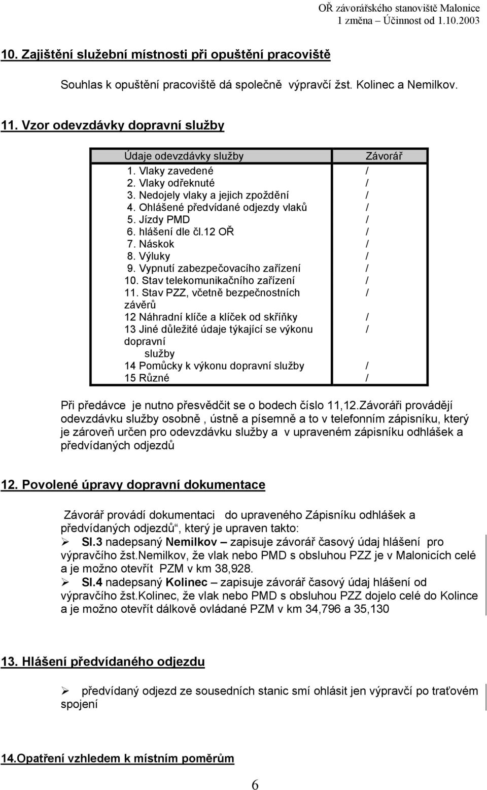 hlášení dle čl.12 OŘ / 7. Náskok / 8. Výluky / 9. Vypnutí zabezpečovacího zařízení / 10. Stav telekomunikačního zařízení / 11.