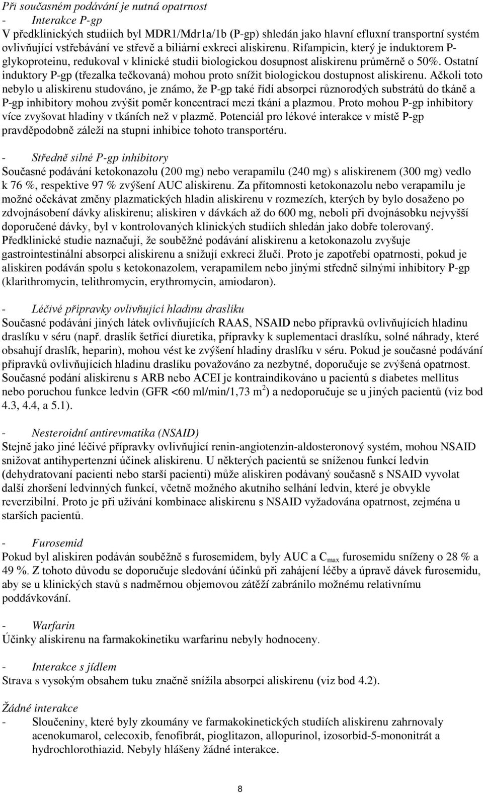 Ostatní induktory P-gp (třezalka tečkovaná) mohou proto snížit biologickou dostupnost aliskirenu.