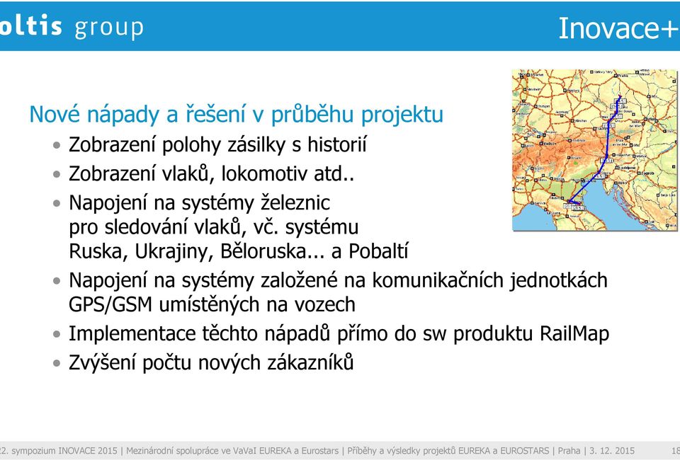 .. a Pobaltí Napojení na systémy založené na komunikačních jednotkách GPS/GSM umístěných na vozech Implementace těchto nápadů přímo do