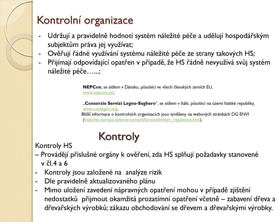 net, Consorzio Servizi Legno-Sughero, se sídlem v Itálii, působící na území Italské republiky, www.conlegno.org.