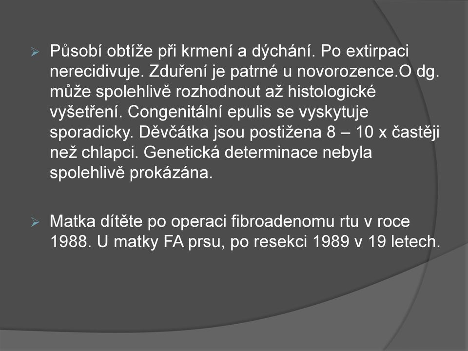 Děvčátka jsou postižena 8 10 x častěji než chlapci.