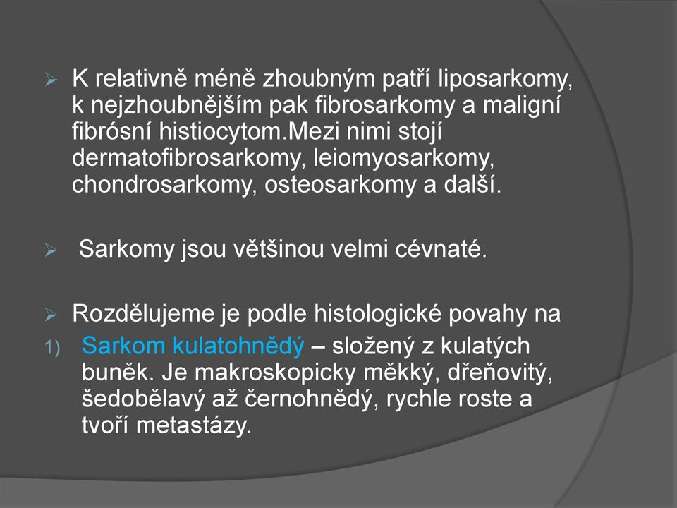 Sarkomy jsou většinou velmi cévnaté.