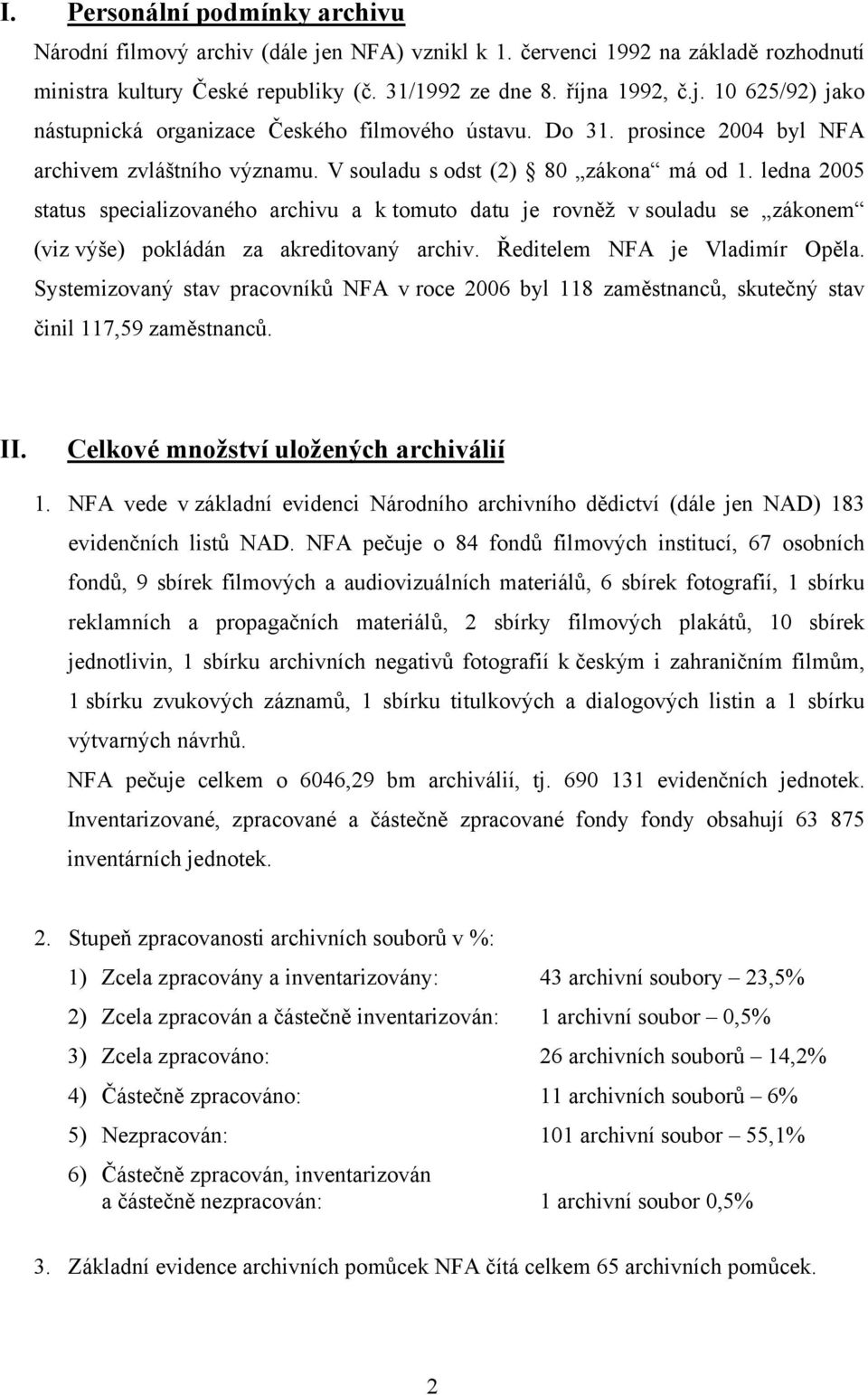 ledna 2005 status specializovaného archivu a k tomuto datu je rovněž v souladu se zákonem (viz výše) pokládán za akreditovaný archiv. Ředitelem NFA je Vladimír Opěla.