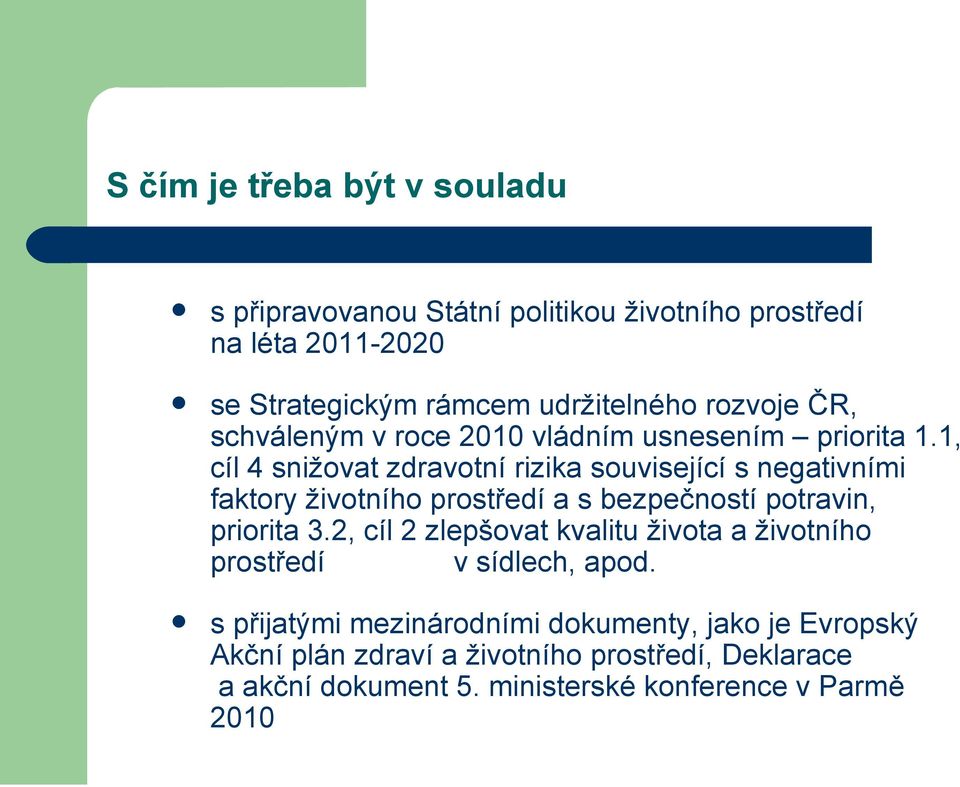1, cíl 4 snižovat zdravotní rizika související s negativními faktory životního prostředí a s bezpečností potravin, priorita 3.
