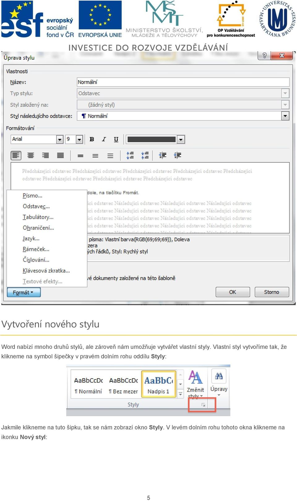 Vlastní styl vytvoříme tak, že klikneme na symbol šipečky v pravém dolním rohu