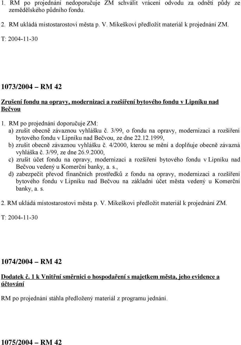 3/99, o fondu na opravy, modernizaci a rozšíření bytového fondu v Lipníku nad Bečvou, ze dne 22.12.1999, b) zrušit obecně závaznou vyhlášku č.