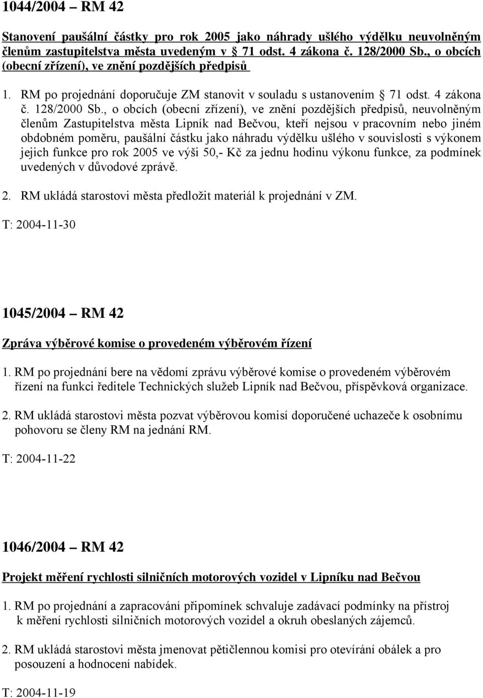 , o obcích (obecní zřízení), ve znění pozdějších předpisů, neuvolněným členům Zastupitelstva města Lipník nad Bečvou, kteří nejsou v pracovním nebo jiném obdobném poměru, paušální částku jako náhradu