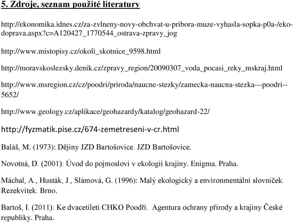 cz/cz/poodri/priroda/naucne-stezky/zamecka-naucna-stezka---poodri-- 5652/ http://www.geology.cz/aplikace/geohazardy/katalog/geohazard-22/ http://fyzmatik.pise.cz/674-zemetreseni-v-cr.html Baláš, M.