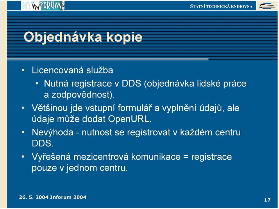 Většinou jde vstupní formulář a vyplnění údajů, ale údaje může dodat OpenURL.