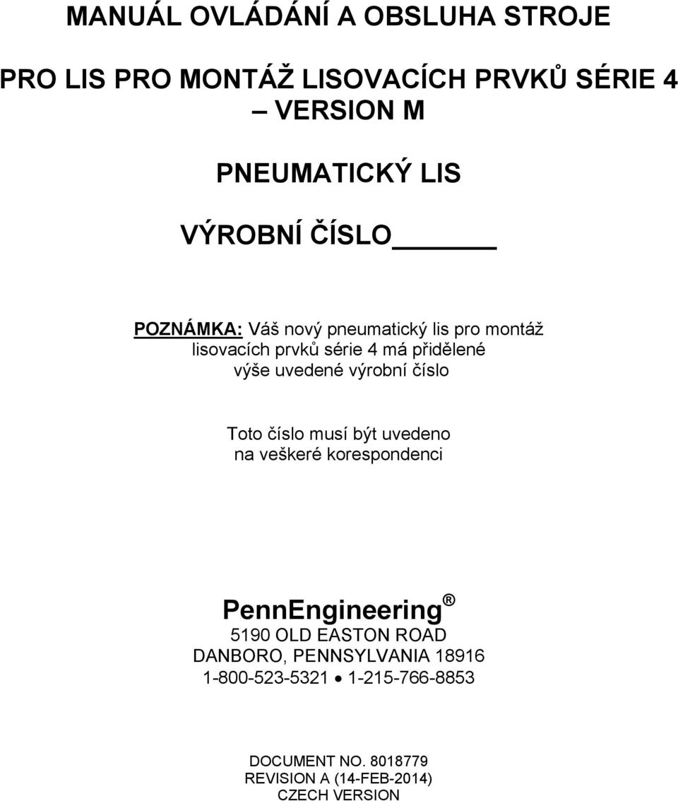 uvedené výrobní číslo Toto číslo musí být uvedeno na veškeré korespondenci PennEngineering 5190 OLD EASTON